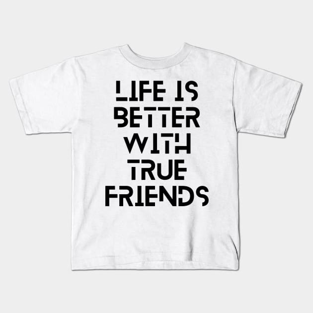 life is better with true friends typography design Kids T-Shirt by emofix